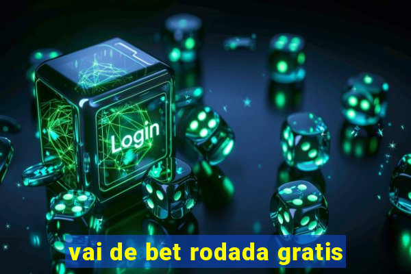 vai de bet rodada gratis